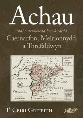 Llun o 'Achau rhai o deuluoedd hen Siroedd Caernarfon, Meirionnydd a Threfaldwyn' 
                              gan T. Ceiri Griffith